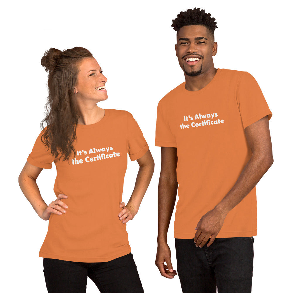 2 people wearing funny Computer Shirts that say It's Always the Certificate.