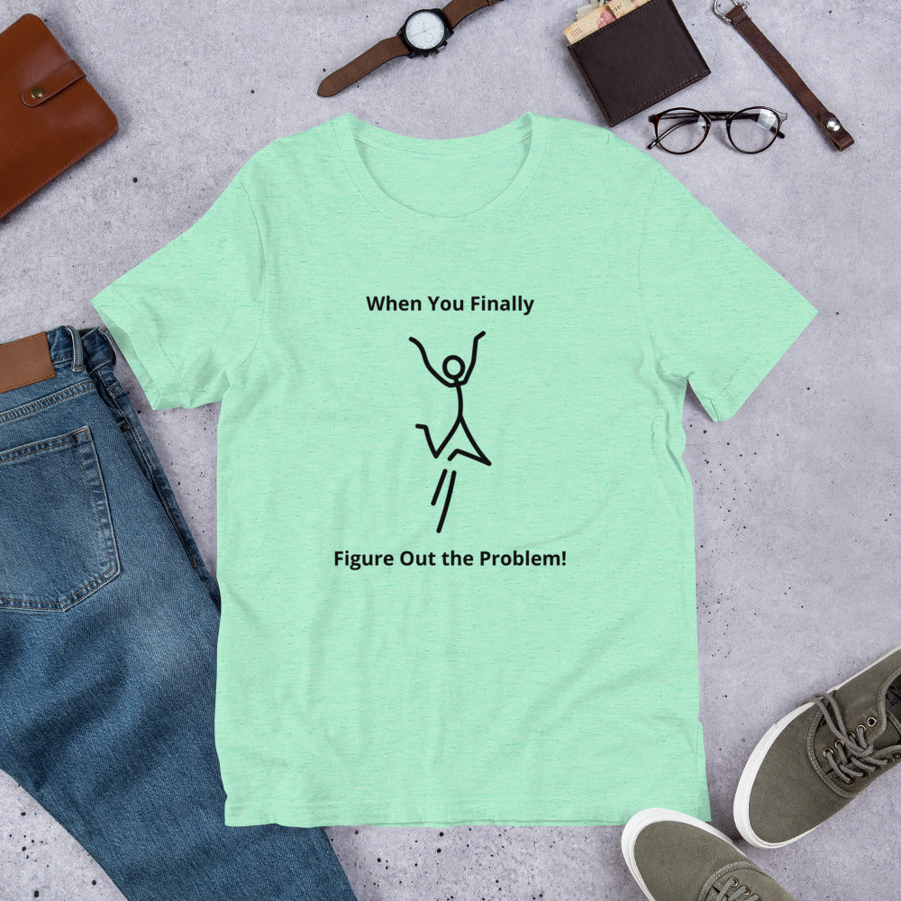When You Finally Figure Out the Problem, Funny Computer T-Shirt, Computer Humor, Funny Engineer Shirt