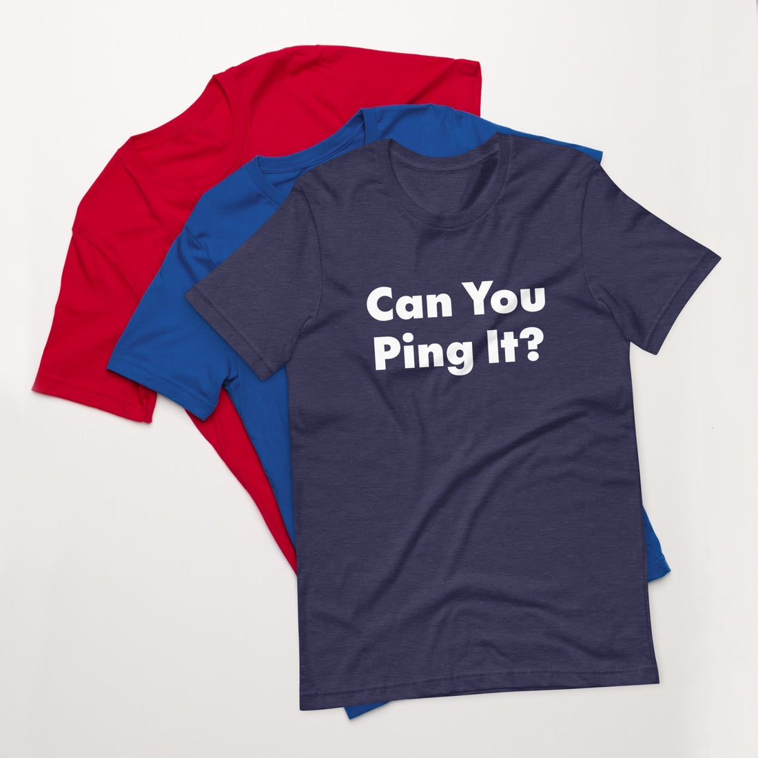 Funny Can You Ping It T-shirt for Network Engineers and IT Pros.