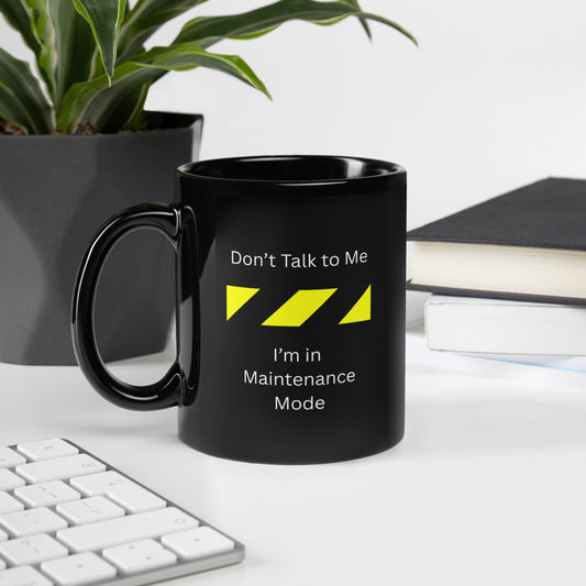 Don't Talk to Me I'm in Maintenance Mode Black Glossy Mug for Data Center or Virtualization Engineers