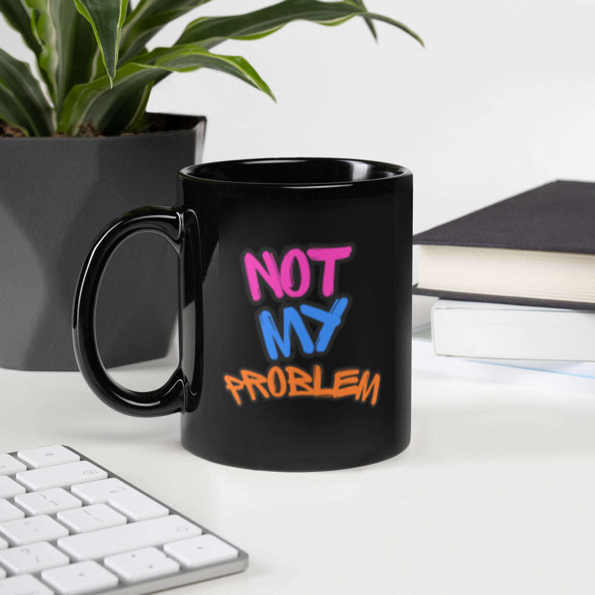 Black Glossy Mug that says Not My Problem