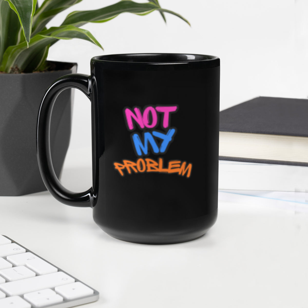 Black Glossy Mug that says Not My Problem