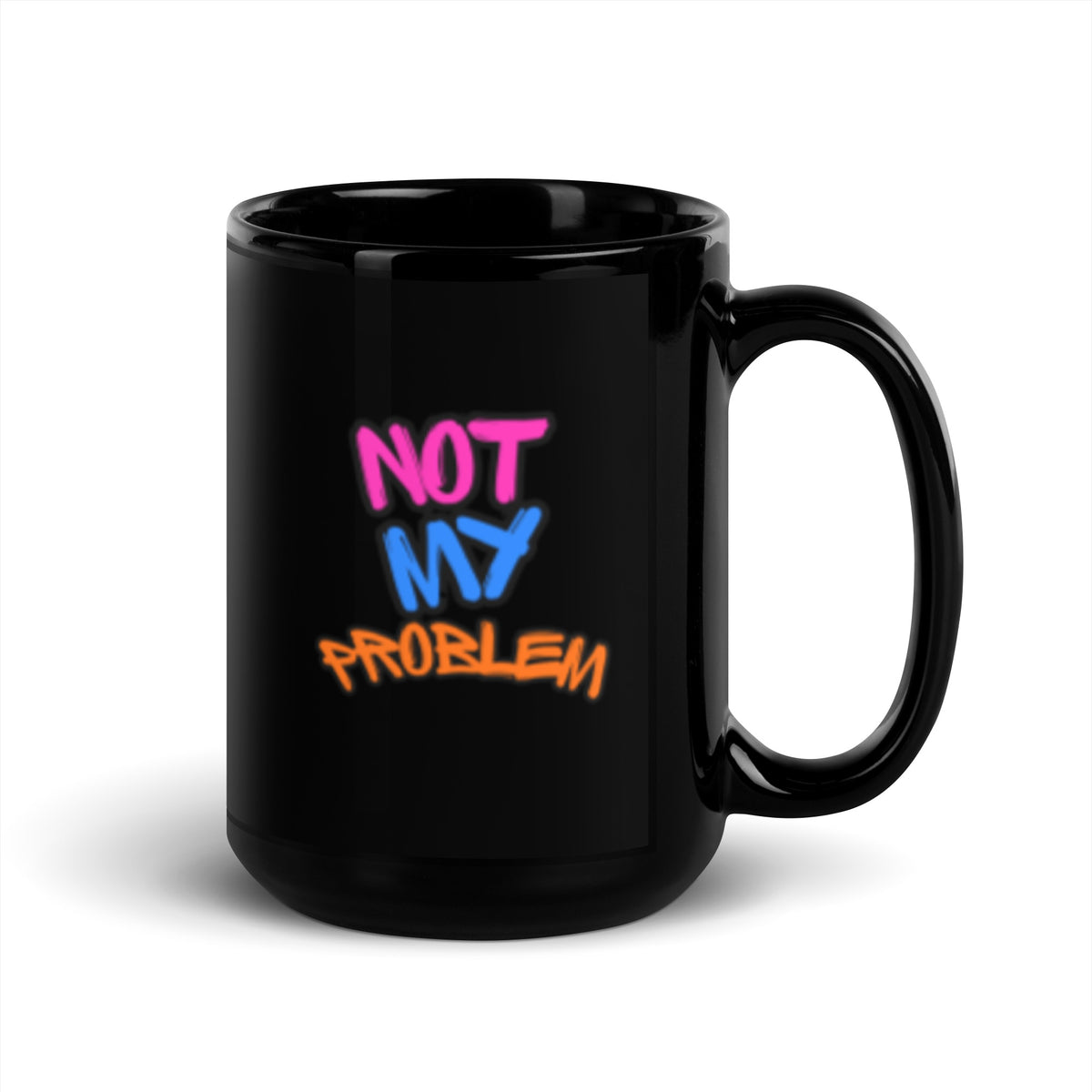 Black Glossy Mug that says Not My Problem