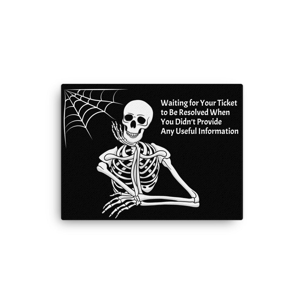 A Canvas Sign that says "Waiting for Your Ticket to be Resolved When You Didn't Provide Any Useful Information" and has a picture of a skeleton and a spider web.