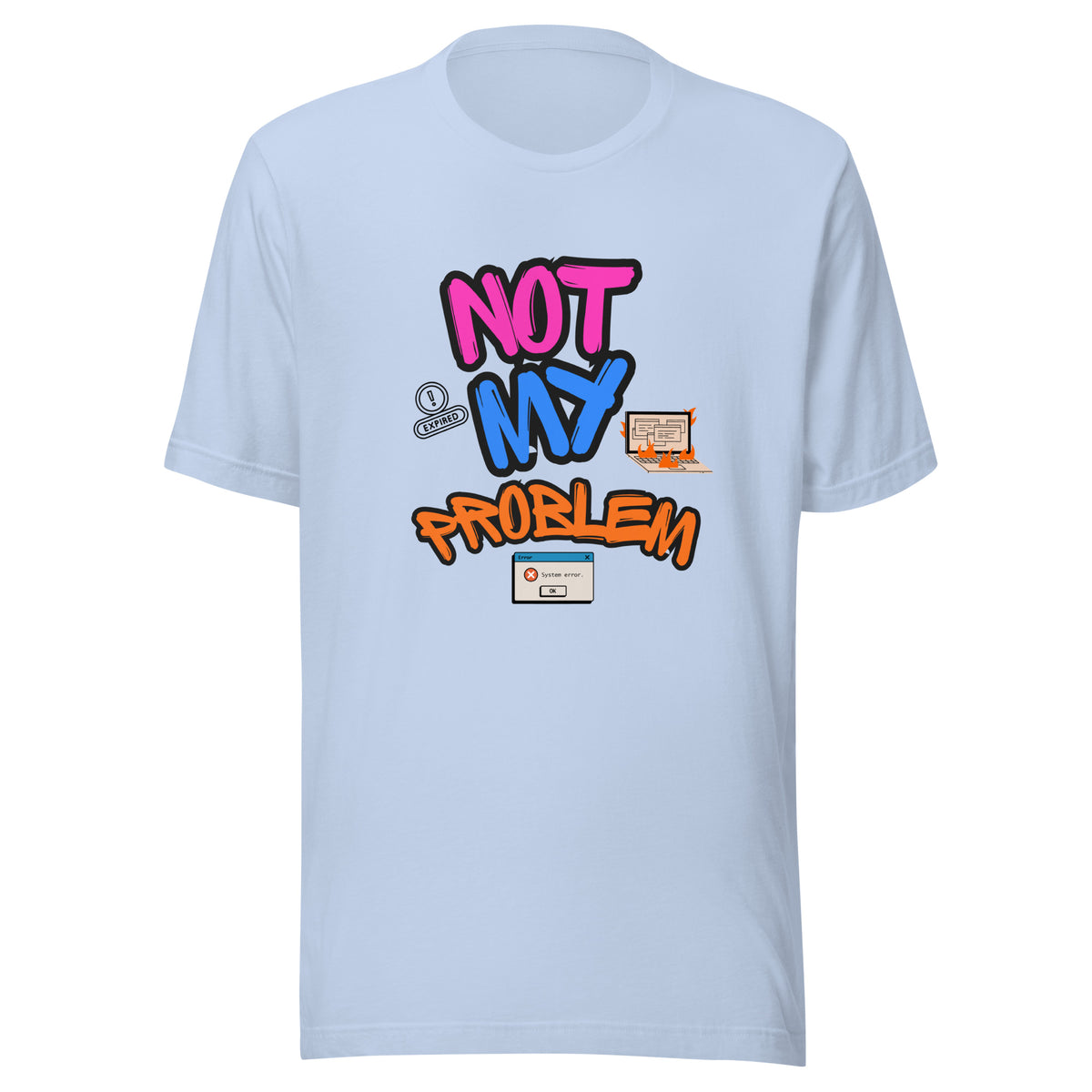 A t-shirt that says NOT MY PROBLEM and has a picture of a laptop on fire and computer error messages.