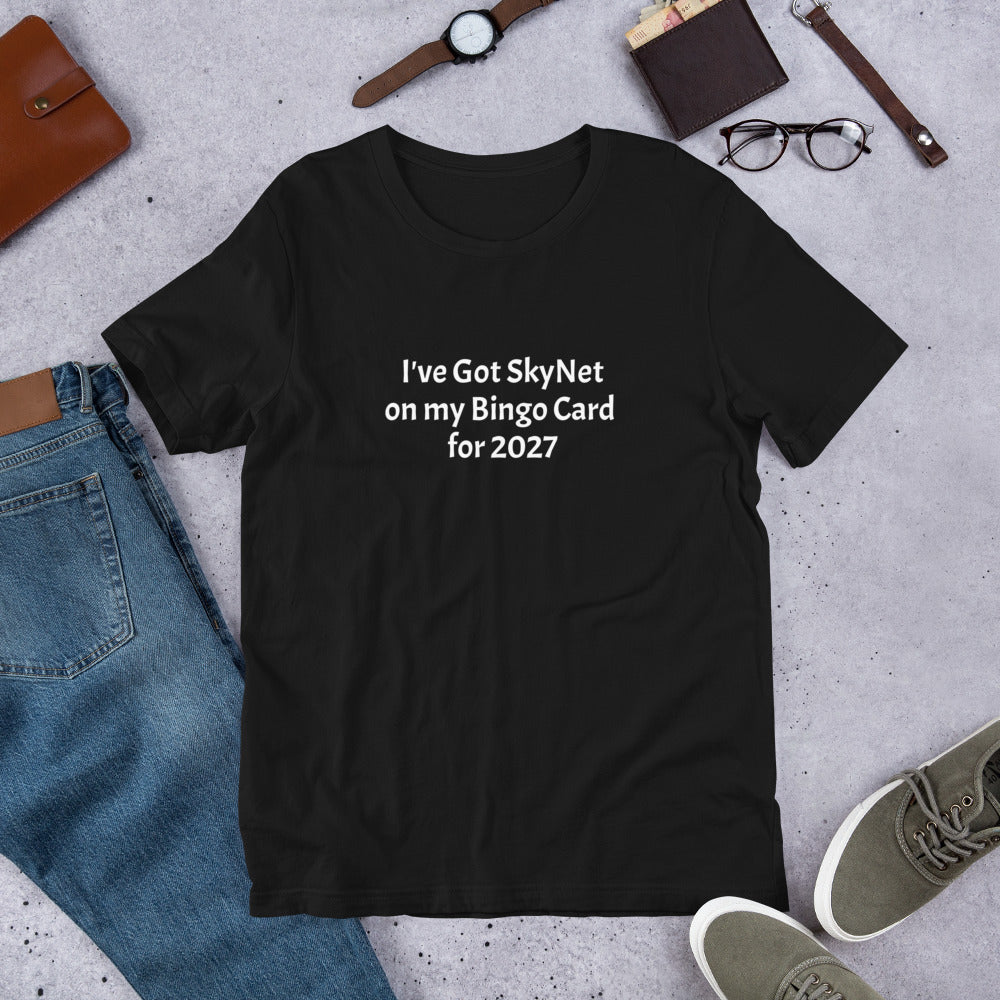 A T-Shirt with the funny phrase "I've got SkyNet on my Bingo Card for 2027"