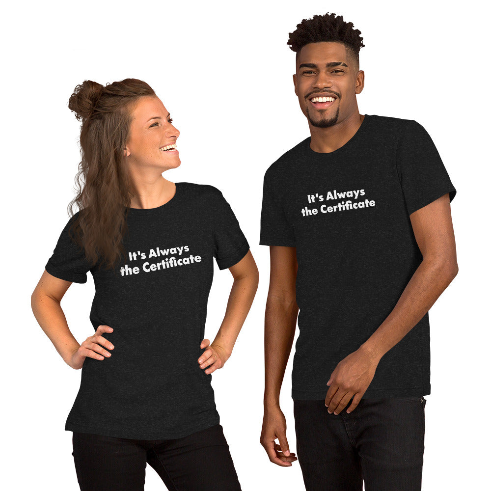 2 people wearing funny Computer Shirts that say It's Always the Certificate.