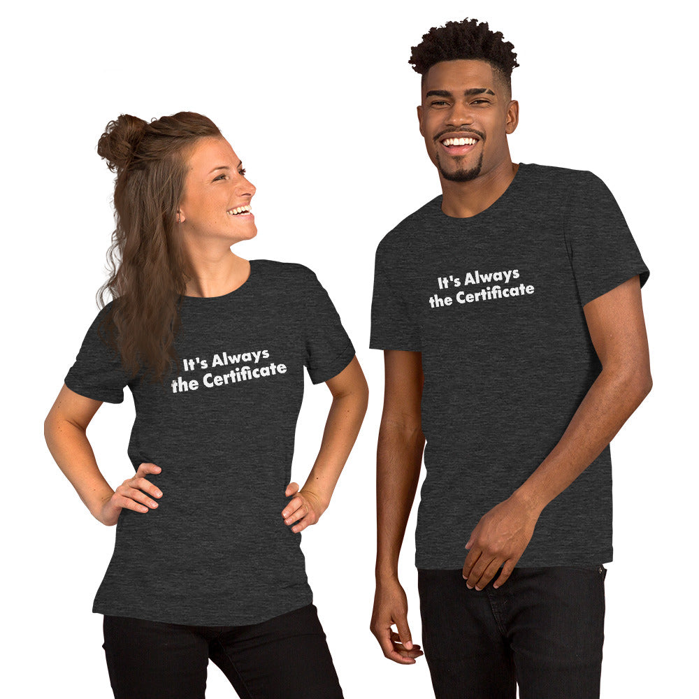 2 people wearing funny Computer Shirts that say It's Always the Certificate.