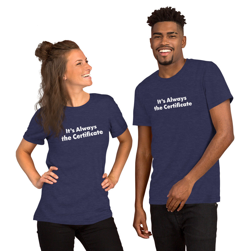 2 people wearing funny Computer Shirts that say It's Always the Certificate.
