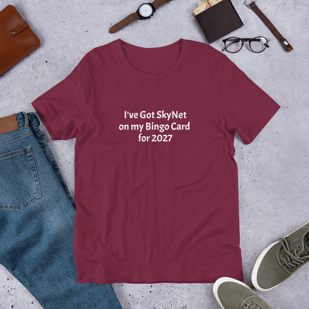 A T-Shirt with the funny phrase "I've got SkyNet on my Bingo Card for 2027"