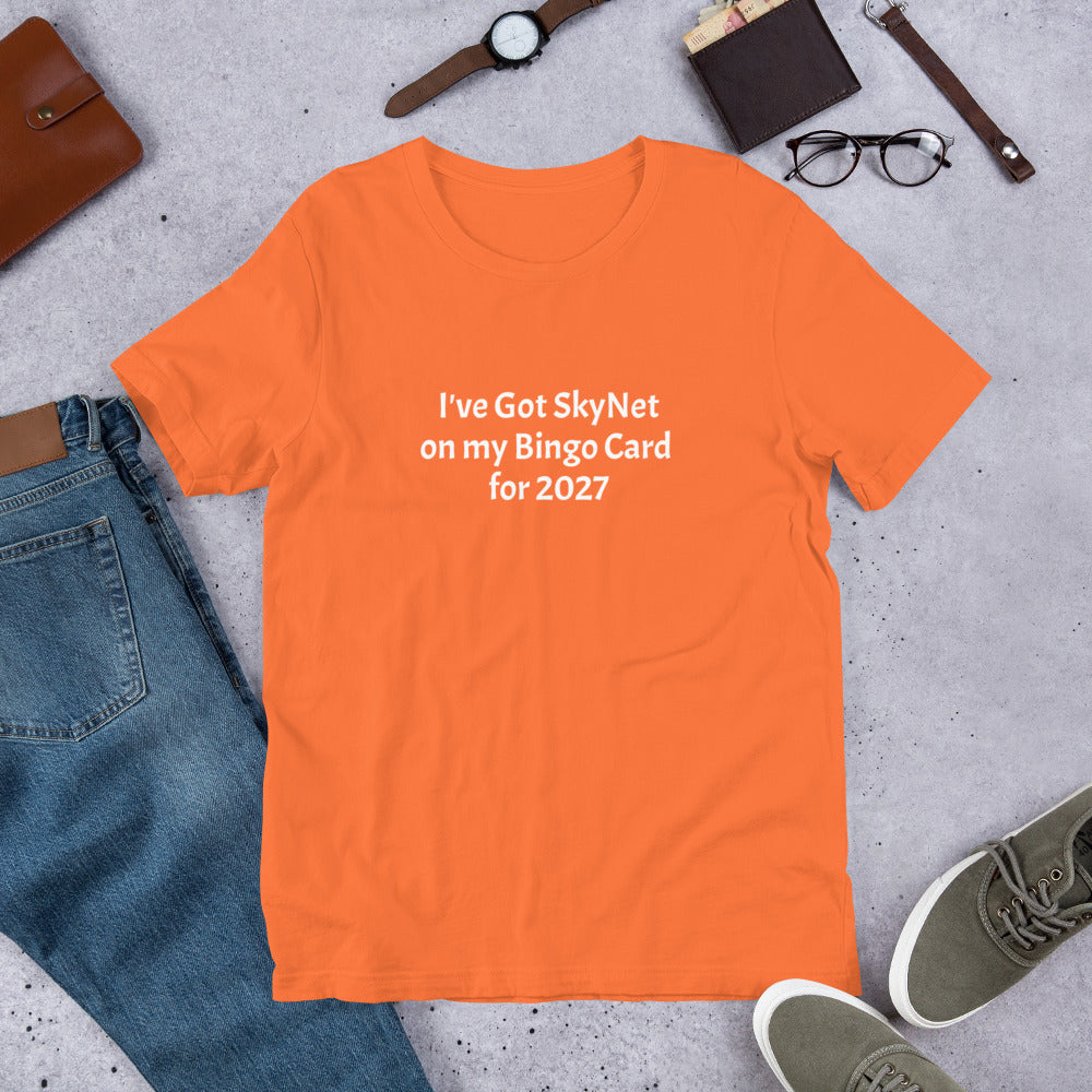 A T-Shirt with the funny phrase "I've got SkyNet on my Bingo Card for 2027"