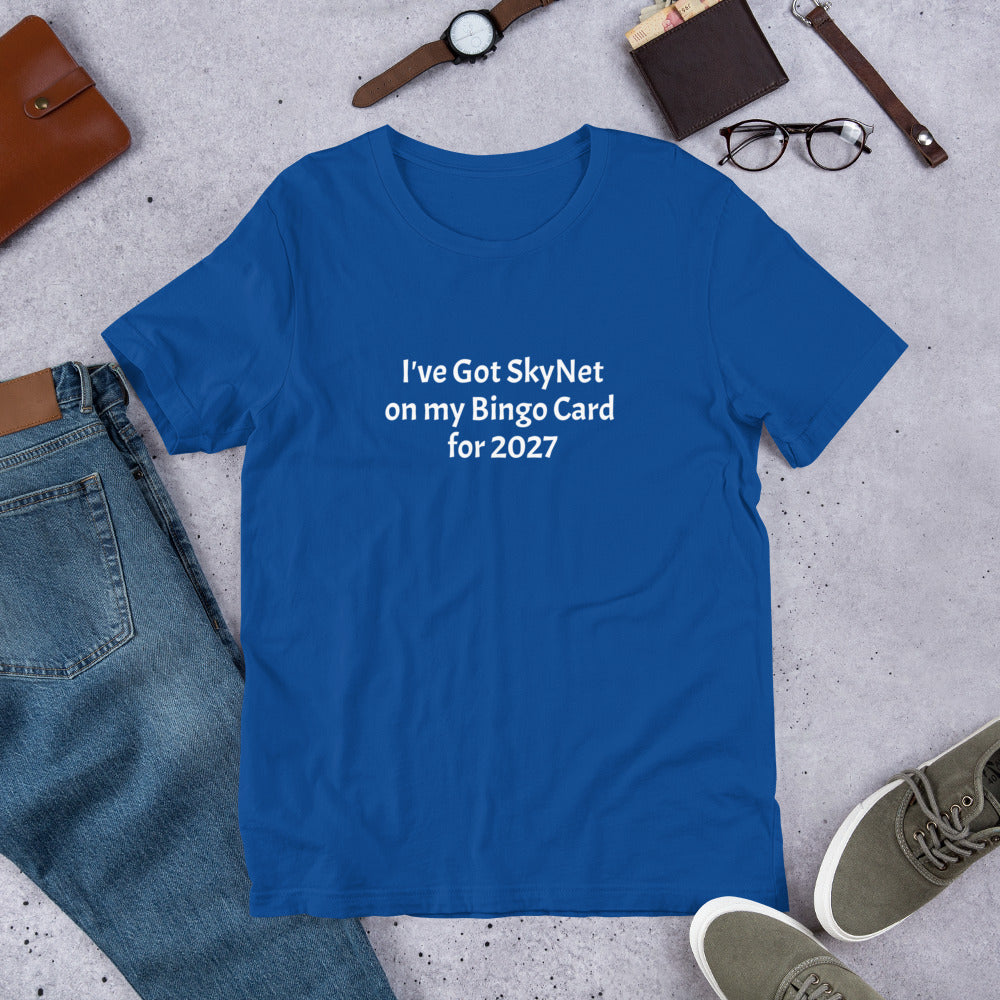 A T-Shirt with the funny phrase "I've got SkyNet on my Bingo Card for 2027"