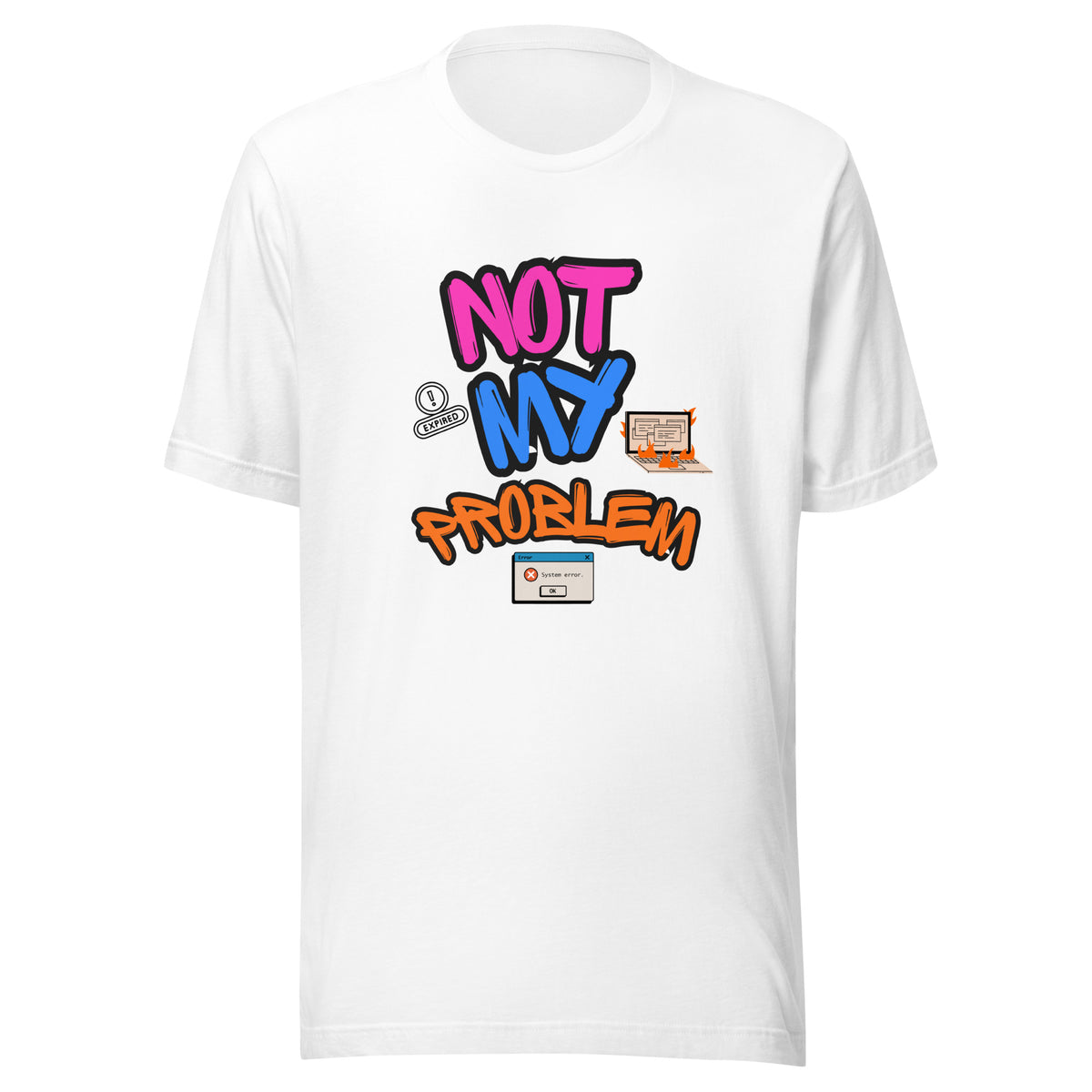 A t-shirt that says NOT MY PROBLEM and has a picture of a laptop on fire and computer error messages.