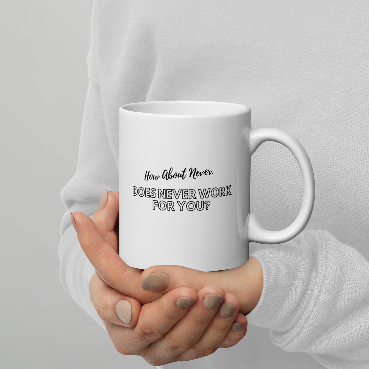 Does Never Work for You Sarcastic Mug